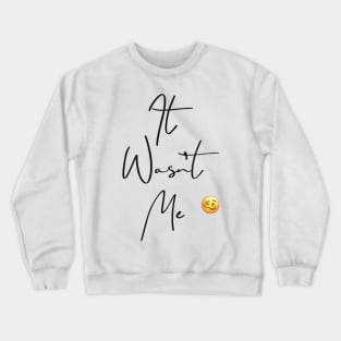 ‘It Wasn’t Me’ with emoji Crewneck Sweatshirt